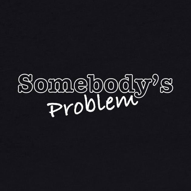 Somebody's Problem by DesignMeMichi